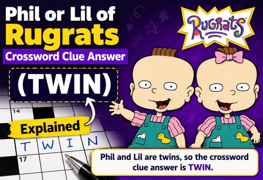 Phil or Lil of Rugrats Crossword Clue Answer (TWIN) Explained